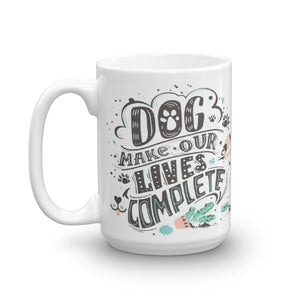 Dog Make Our Lives Complete Mug