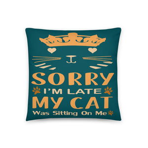 Sorry I'm Late My Cat Was Sitting On Me Pillow