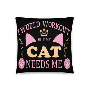 I Would Workout But My Cat Needs Me Pillow