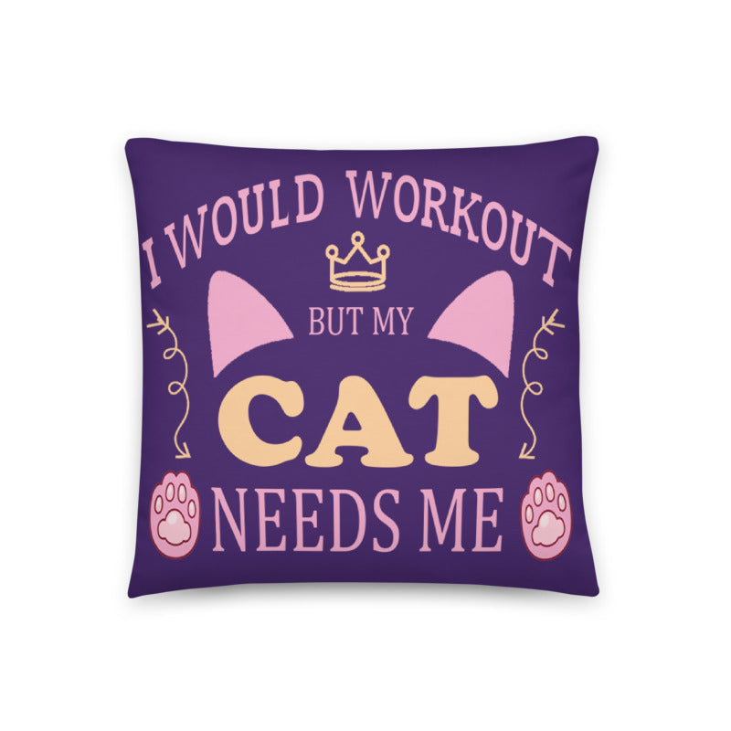 I Would Workout But My Cat Needs Me Pillow